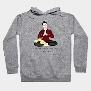 not enough coffee. breathe Hoodie